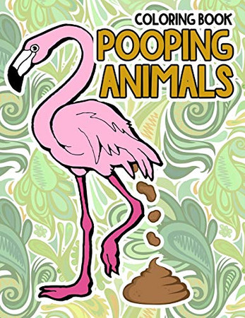 Pooping Animals Coloring Book: A Funny Coloring Book for Adults Kids Gag Gifts White Elephant Gifts
