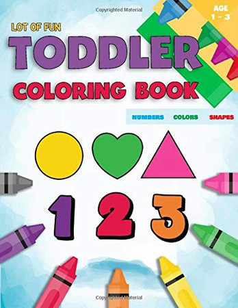 Toddler Coloring Book Numbers Colors Shapes: Fun With Numbers Colors Shapes Counting | Learning Of First Easy Words Shapes & Numbers | Baby Activity ... (Counting Books For Toddlers) (Volume 3)