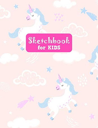 Sketchbook for Kids: Unicorn Adorable Unicorn Large Sketch Book for Sketching, Drawing, Creative Doodling Notepad and Activity Book - Birthday and ... Girls, Teens and Women - Kendra Art # 00024