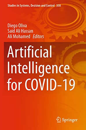 Artificial Intelligence For Covid-19 (Studies In Systems, Decision And Control, 358)