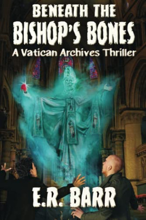 BENEATH THE BISHOPS BONES: A Vatican Archives Thriller (The Vatican Archives)