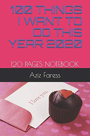100 THINGS I WANT TO DO THIS YEAR 2020: 120 PAGES NOTEBOOK