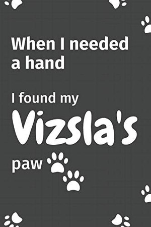 When I needed a hand, I found my Vizsla's paw: For Vizsla Puppy Fans