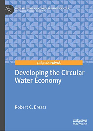 Developing the Circular Water Economy (Palgrave Studies in Climate Resilient Societies)
