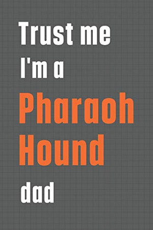 Trust me I'm a Pharaoh Hound dad: For Pharaoh Hound Dog Dad