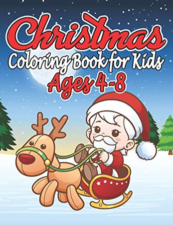 Christmas Coloring Book for Kids Ages 4-8: A Christmas Coloring Books with Fun Easy and Relaxing Pages Gifts for Boys Girls Kids