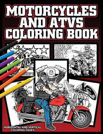Motorcycle And ATVs Coloring Book: Vintage Cycles, Dirt Bikes and Four Wheelers