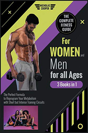The Complete Fitness Guide for Women and Men for All Ages [3 Books 1]: The Perfect Formula to Reprogram Your Metabolism with Short but Intense Training Circuits (Healthy Living) - 9781801849739