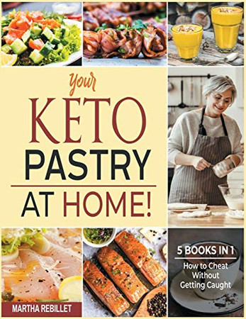 Your Keto Pastry at Home! [5 books in 1]: How to Cheat Without Getting Caught - 9781802246315