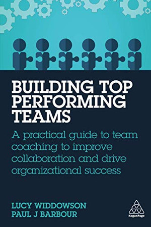 Building Top-Performing Teams: A Practical Guide to Team Coaching to Improve Collaboration and Drive Organizational Success - Paperback