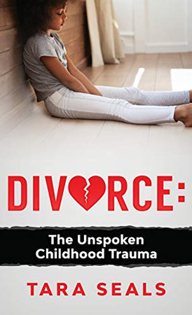 Divorce: The Unspoken Childhood Trauma