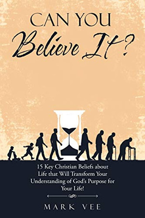 Can You Believe It?: 15 Key Christian Beliefs About Life That Will Transform Your Understanding of Gods Purpose for Your Life! - Paperback