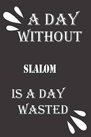 A day without slalom is a day wasted