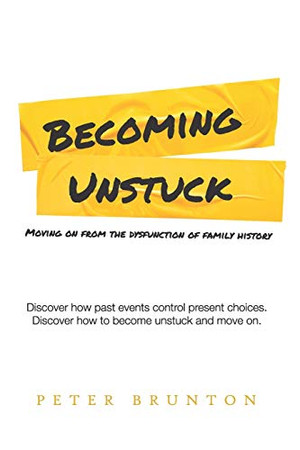 Becoming Unstuck: Moving on from the dysfunction of family history