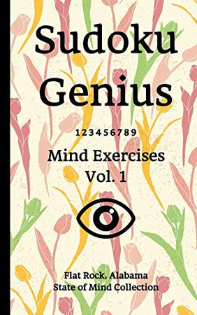 Sudoku Genius Mind Exercises Volume 1: Flat Rock, Alabama State of Mind Collection
