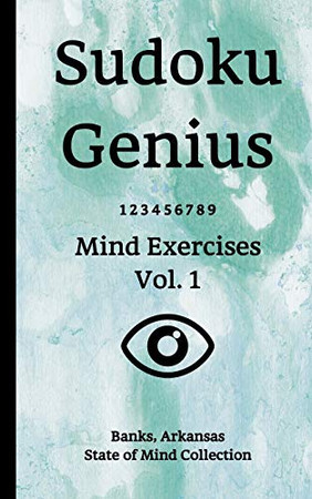 Sudoku Genius Mind Exercises Volume 1: Banks, Arkansas State of Mind Collection