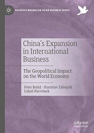 China's Expansion in International Business: The Geopolitical Impact on the World Economy (Palgrave Macmillan Asian Business Series)