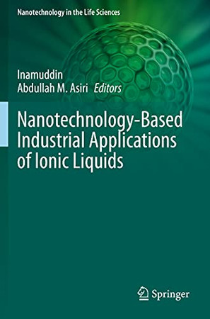 Nanotechnology-Based Industrial Applications Of Ionic Liquids (Nanotechnology In The Life Sciences)