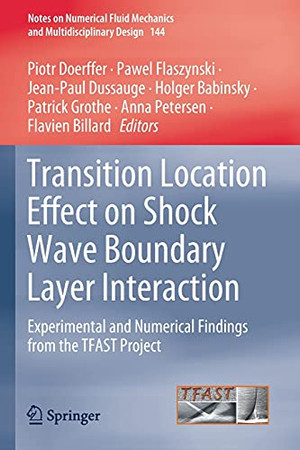 Transition Location Effect On Shock Wave Boundary Layer Interaction: Experimental And Numerical Findings From The Tfast Project (Notes On Numerical Fluid Mechanics And Multidisciplinary Design, 144)