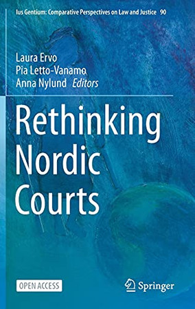 Rethinking Nordic Courts (Ius Gentium: Comparative Perspectives On Law And Justice, 90) (Hardcover)