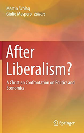 After Liberalism?: A Christian Confrontation On Politics And Economics