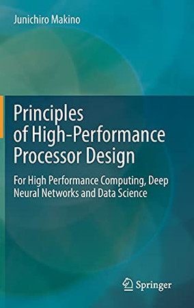 Principles Of High-Performance Processor Design: For High Performance Computing, Deep Neural Networks And Data Science