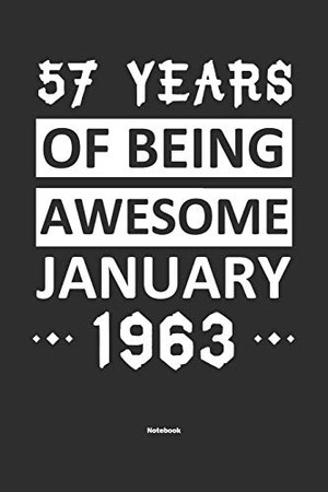 57 Years Of Being Awesome January 1963 Notebook: NoteBook / Journla Born in 1963,Happy 57th Birthday Gift, Epic Since 1963