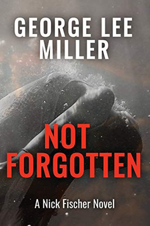 Not Forgotten (Nick Fischer Novel)