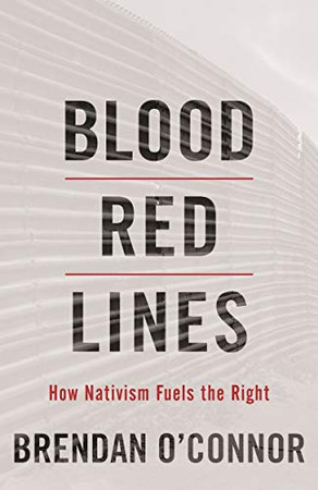Blood Red Lines: How Nativism Fuels The Right