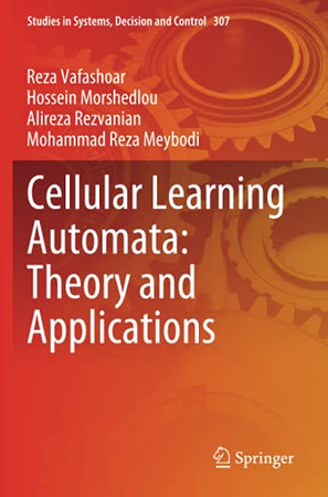Cellular Learning Automata: Theory And Applications (Studies In Systems, Decision And Control)