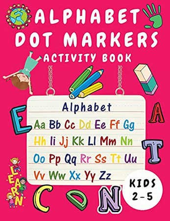 Alphabet Dot Marker Activity Book For Kids Ages 2-5: Alphabet Tracing And Coloring Book For Children - Dot Markers Alphabet Activity Book For Toddlers ... Learning Activities - Handwriting