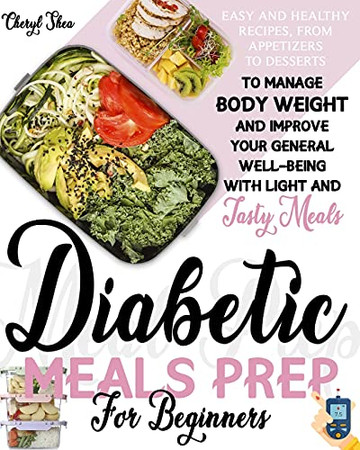 Easy And Healthy Diabetic Meals Prep: Recipes From Beginners, From Appetizers To Desserts, To Manage Body Weight And Improve Your General Well-Being With Light And Tasty Meals - 9781914435614