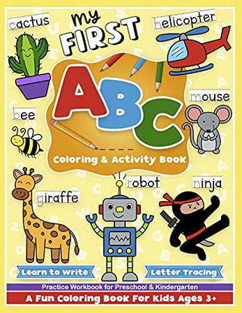 First Abc Coloring And Activity Book: Learn To Write, Letter Tracing, And Alphabet For Preschool And Kindergarten Girls And Boys, Toddlers And Kids ... Girls And Boys Toddlers And Kids Ages 3-5)