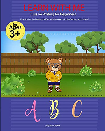 Learn With Me: Cursive Writing For Beginners: Cursive Writing For Beginners Write Workbook: Practice For Kids With Pen Control, Line Tracing, Letters, ... With Pen Control, Line Tracing And Numbers