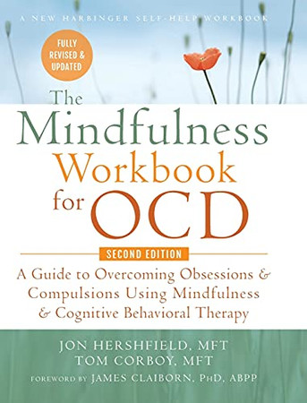 The Mindfulness Workbook For Ocd: A Guide To Overcoming Obsessions And Compulsions Using Mindfulness And Cognitive Behavioral Therapy (A New Harbinger Self-Help Workbook) - 9781635619980