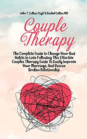 Couple Therapy: The Complete Guide To Change Your Bad Habits In Love Following This Effective Couples Therapy Guide To Easily Improve Your Marriage, And Rescue Broken Relationship - 9781802343212