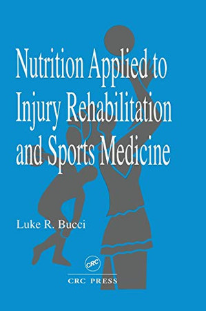Nutrition Applied To Injury Rehabilitation And Sports Medicine (Nutrition In Exercise & Sport)