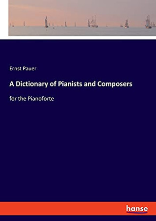 A Dictionary Of Pianists And Composers: For The Pianoforte