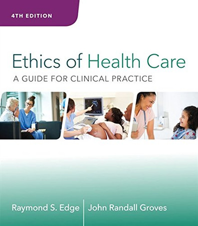 Ethics Of Health Care: A Guide For Clinical Practice
