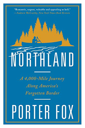 Northland: A 4,000-Mile Journey Along America'S Forgotten Border