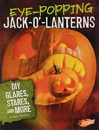 Eye-Popping Jack-o'-Lanterns: DIY Glares, Stares, and More (Hair-Raising Halloween)