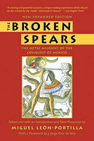 The Broken Spears: The Aztec Account Of The Conquest Of Mexico