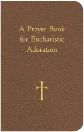 A Prayer Book For Eucharistic Adoration
