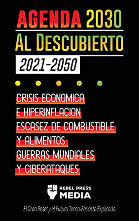 La Agenda 2030 Al Descubierto (2021-2050): Crisis Econ??Mica E Hiperinflaci??N, Escasez De Combustible Y Alimentos, Guerras Mundiales Y Ciberataques (El ... (Truth Anonymous) (Spanish Edition)