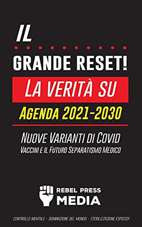 Il Grande Reset!: La Verit?Á Su Agenda 2021-2030, Nuove Varianti Di Covid, Vaccini E Il Futuro Separatismo Medico - Controllo Mentale - Dominazione Del ... (Anonymous Truth Leaks) (Italian Edition)