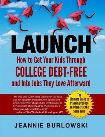 Launch: How To Get Your Kids Through College Debt-Free And Into Jobs They Love Afterward