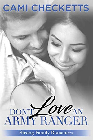 Don't Love an Army Ranger (Strong Family Romance)