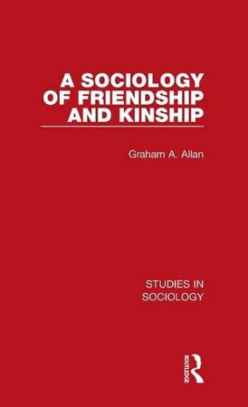 A Sociology of Friendship and Kinship (Studies in Sociology)