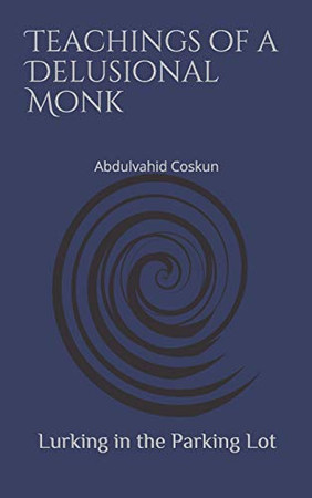 Lurking in the Parking Lot: Teachings of a Delusional Monk (The Monk Series)