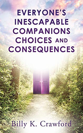 Everyone's Inescapable Companions Choices and Consequences - 9781630507077